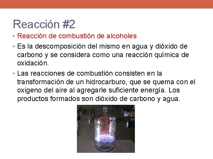 Reacción #2 • Reacción de combustión de alcoholes • Es la descomposición del mismo