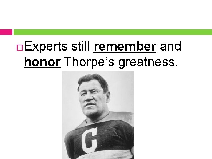  Experts still remember and honor Thorpe’s greatness. 