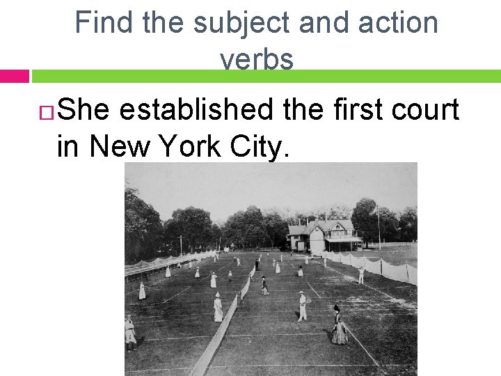 Find the subject and action verbs She established the first court in New York