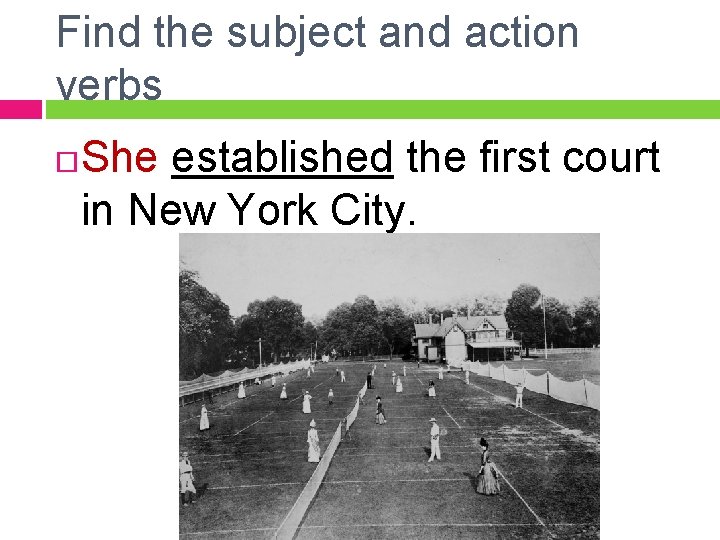 Find the subject and action verbs She established the first court in New York