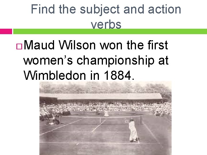 Find the subject and action verbs Maud Wilson won the first women’s championship at