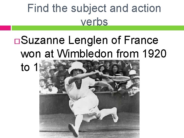 Find the subject and action verbs Suzanne Lenglen of France won at Wimbledon from