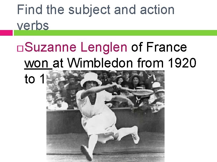 Find the subject and action verbs Suzanne Lenglen of France won at Wimbledon from