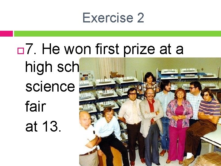 Exercise 2 7. He won first prize at a high school science fair at