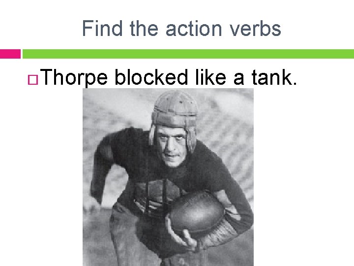 Find the action verbs Thorpe blocked like a tank. 
