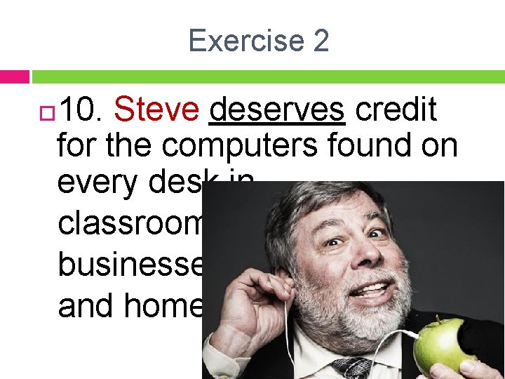 Exercise 2 10. Steve deserves credit for the computers found on every desk in