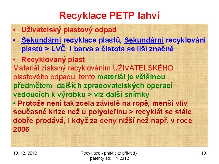 Recyklace PETP lahví • Uživatelský plastový odpad • Sekundární recyklace plastů, Sekundární recyklování plastů