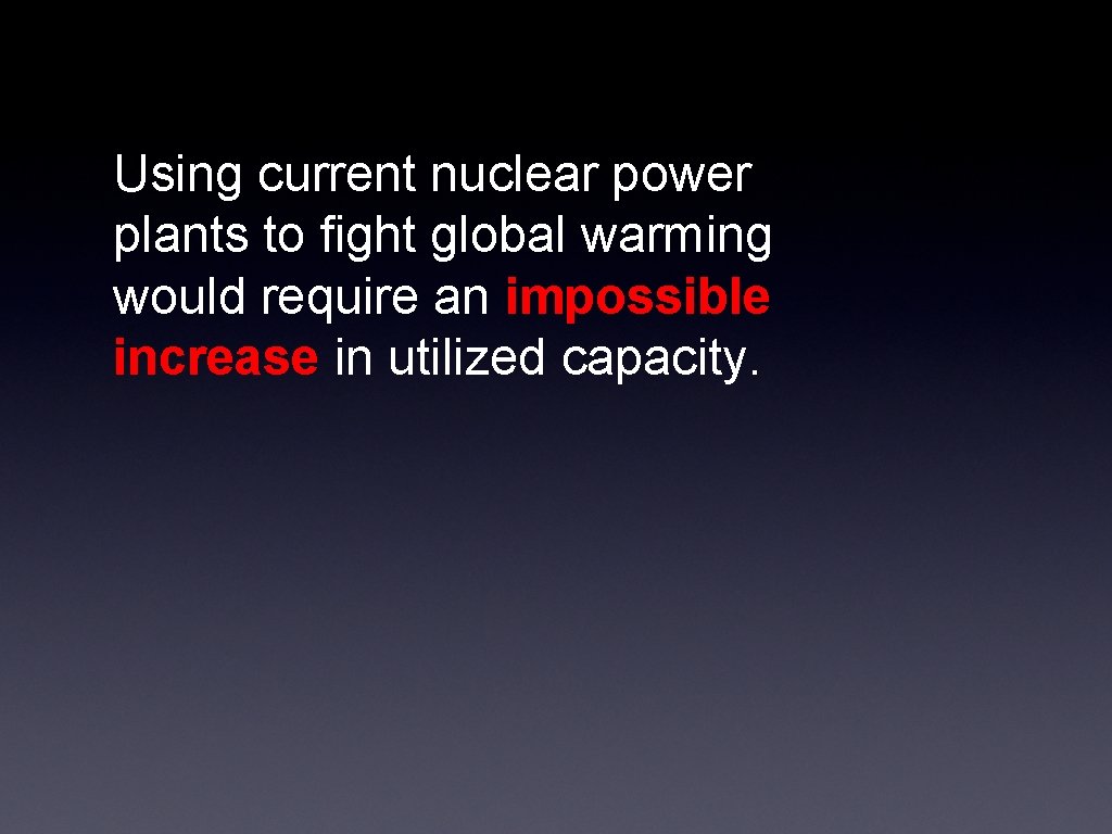 Using current nuclear power plants to fight global warming would require an impossible increase