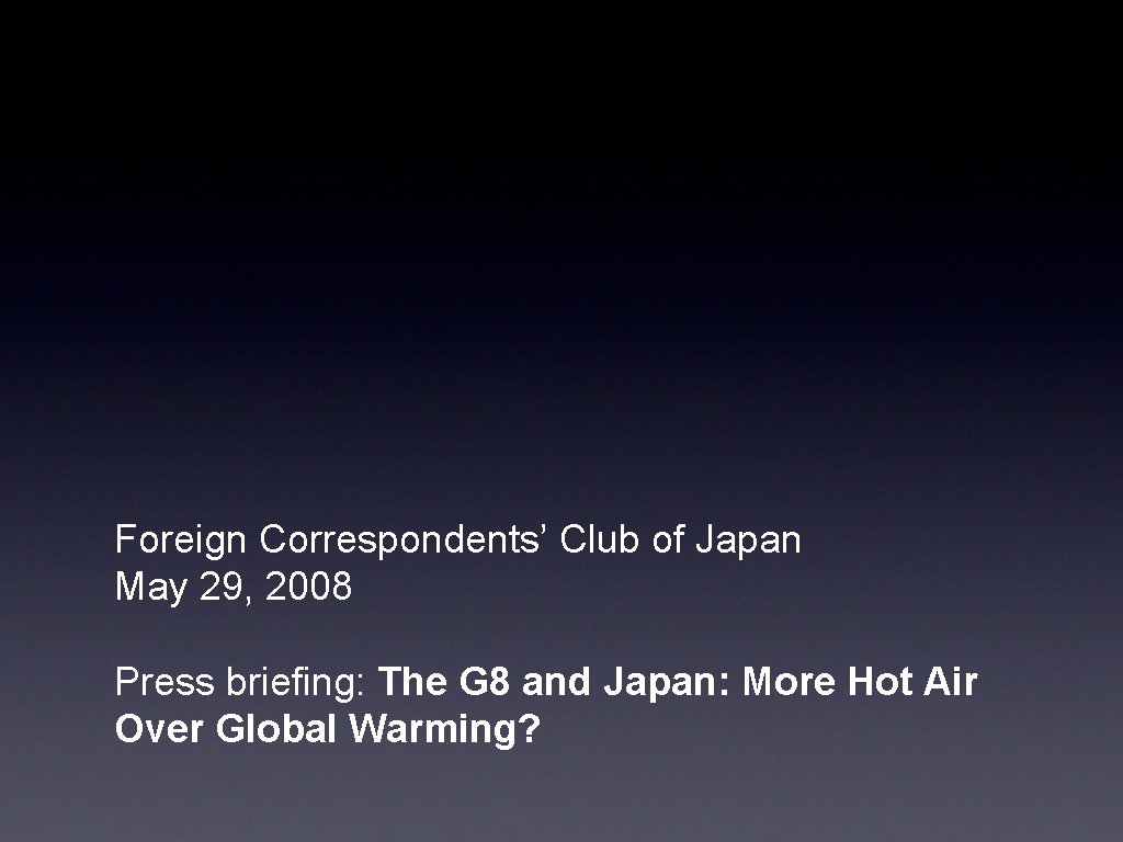 Foreign Correspondents’ Club of Japan May 29, 2008 Press briefing: The G 8 and