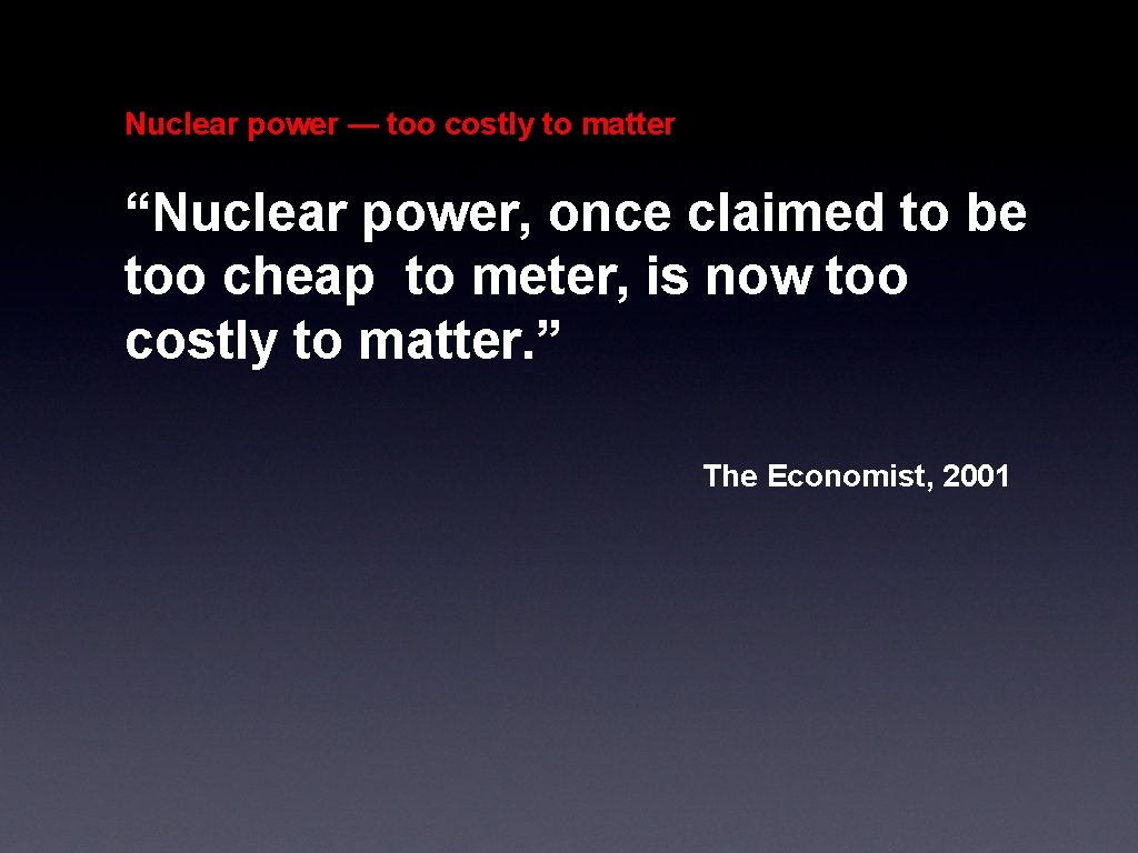 Nuclear power — too costly to matter “Nuclear power, once claimed to be too