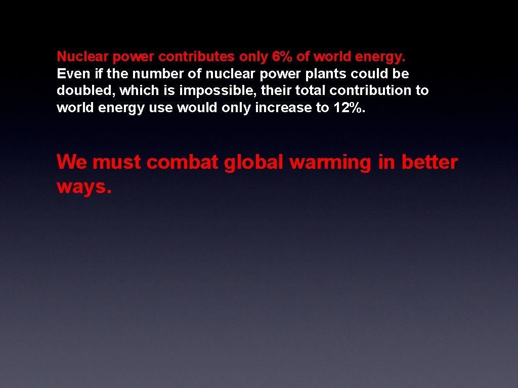 Nuclear power contributes only 6% of world energy. Even if the number of nuclear