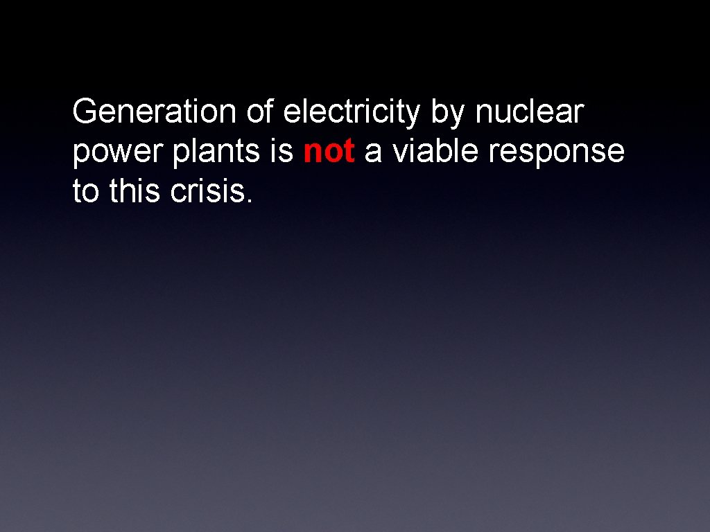 Generation of electricity by nuclear power plants is not a viable response to this