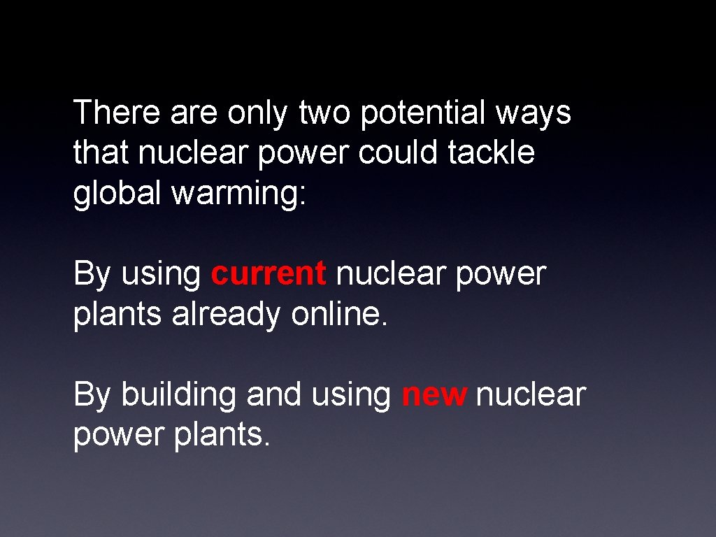 There are only two potential ways that nuclear power could tackle global warming: By