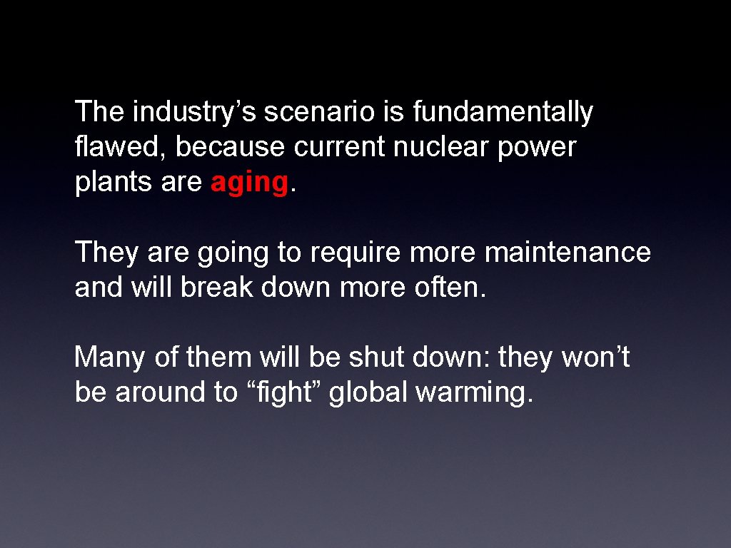 The industry’s scenario is fundamentally flawed, because current nuclear power plants are aging. They