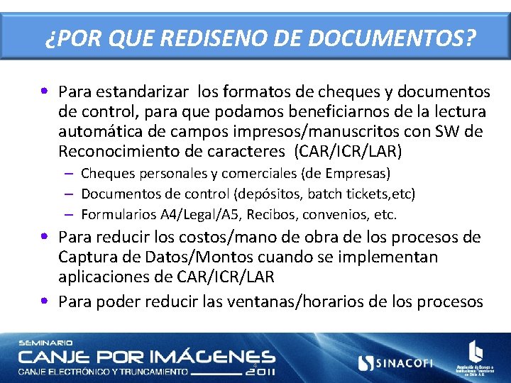 ¿POR QUE REDISENO DE DOCUMENTOS? • Para estandarizar los formatos de cheques y documentos