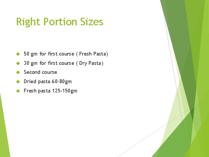 Right Portion Sizes 50 gm for first course ( Fresh Pasta) 30 gm for