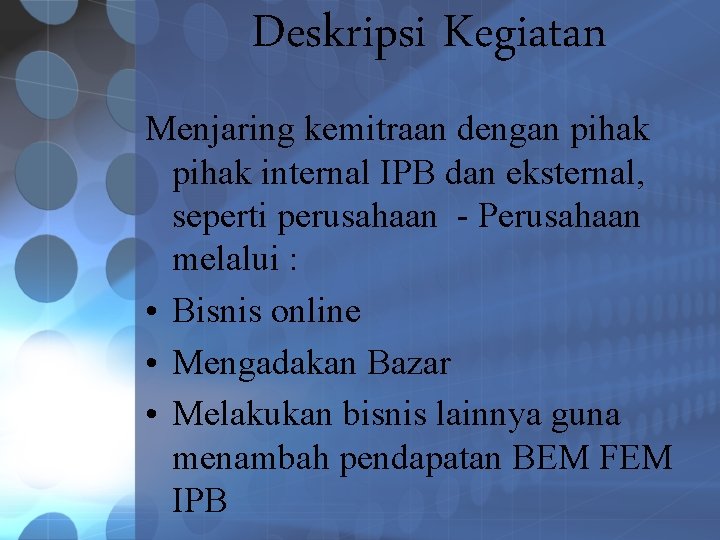 Deskripsi Kegiatan Menjaring kemitraan dengan pihak internal IPB dan eksternal, seperti perusahaan - Perusahaan