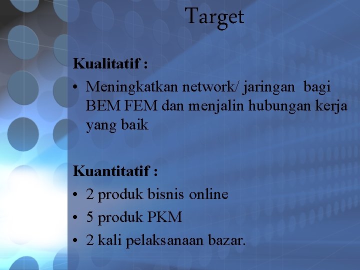 Target Kualitatif : • Meningkatkan network/ jaringan bagi BEM FEM dan menjalin hubungan kerja