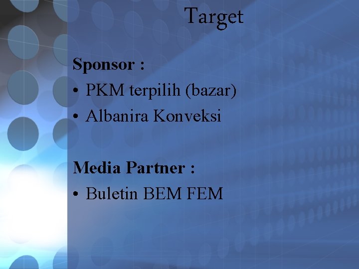 Target Sponsor : • PKM terpilih (bazar) • Albanira Konveksi Media Partner : •