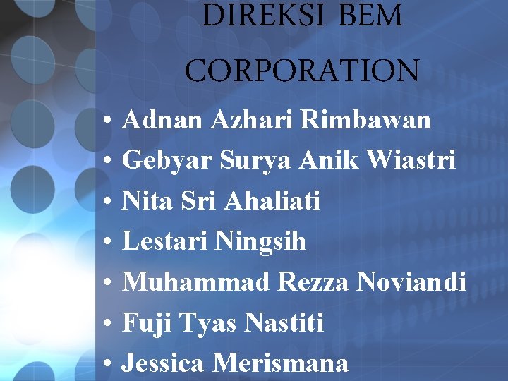  • • DIREKSI BEM CORPORATION Adnan Azhari Rimbawan Gebyar Surya Anik Wiastri Nita