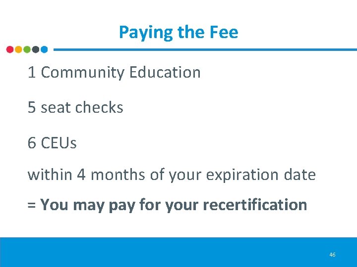 Paying the Fee 1 Community Education 5 seat checks 6 CEUs within 4 months