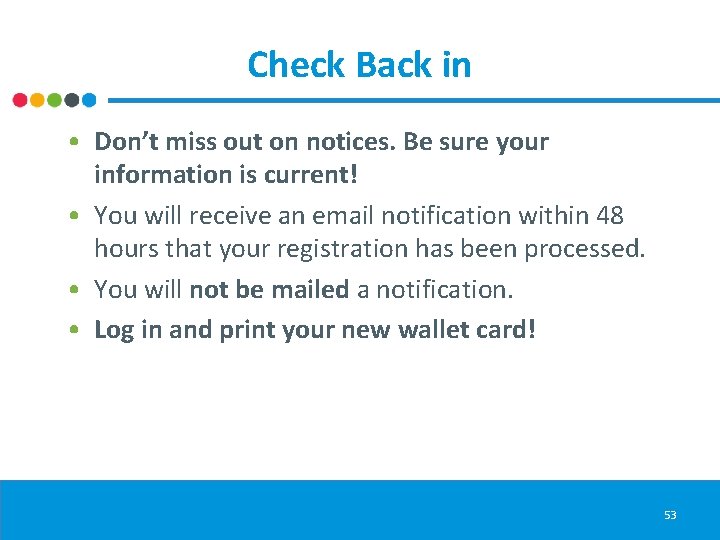 Check Back in • Don’t miss out on notices. Be sure your information is