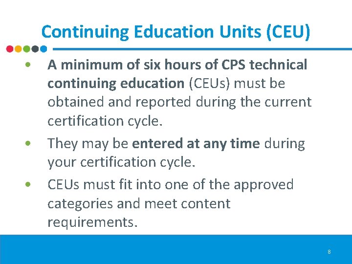 Continuing Education Units (CEU) • A minimum of six hours of CPS technical continuing