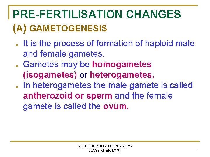 PRE-FERTILISATION CHANGES (A) GAMETOGENESIS ● ● ● It is the process of formation of