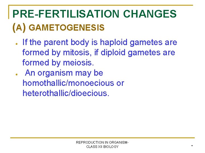 PRE-FERTILISATION CHANGES (A) GAMETOGENESIS ● ● If the parent body is haploid gametes are