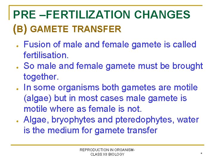 PRE –FERTILIZATION CHANGES (B) GAMETE TRANSFER ● ● Fusion of male and female gamete