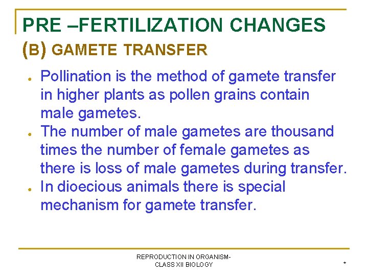 PRE –FERTILIZATION CHANGES (B) GAMETE TRANSFER ● ● ● Pollination is the method of