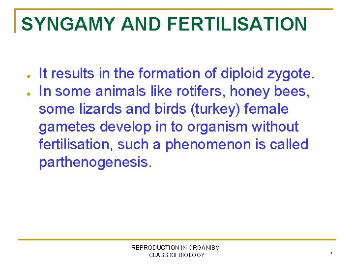 SYNGAMY AND FERTILISATION ● ● It results in the formation of diploid zygote. In