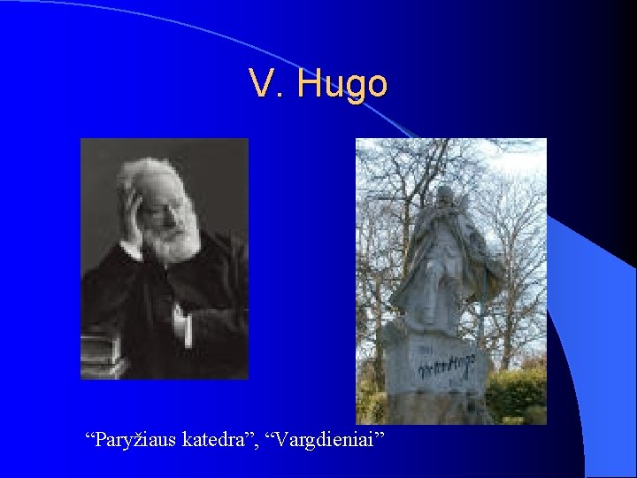 V. Hugo “Paryžiaus katedra”, “Vargdieniai” 