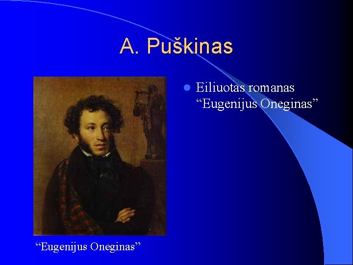 A. Puškinas l “Eugenijus Oneginas” Eiliuotas romanas “Eugenijus Oneginas” 