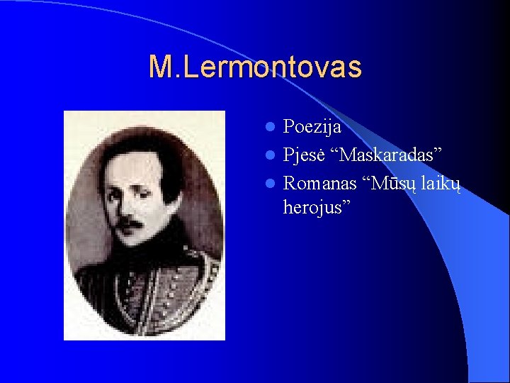 M. Lermontovas Poezija l Pjesė “Maskaradas” l Romanas “Mūsų laikų herojus” l 