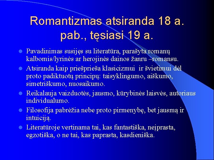 Romantizmas atsiranda 18 a. pab. , tęsiasi 19 a. l l l Pavadinimas susijęs