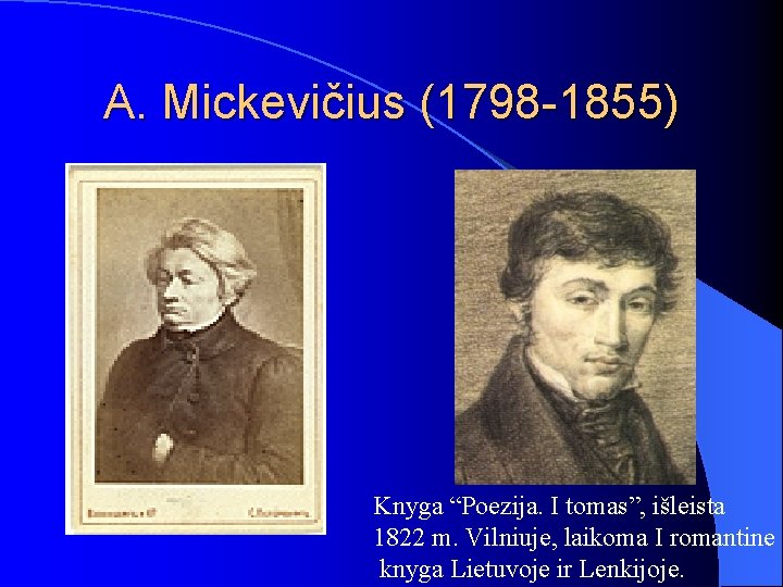 A. Mickevičius (1798 -1855) Knyga “Poezija. I tomas”, išleista 1822 m. Vilniuje, laikoma I