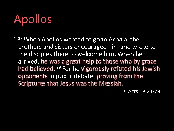 Apollos • 27 When Apollos wanted to go to Achaia, the brothers and sisters