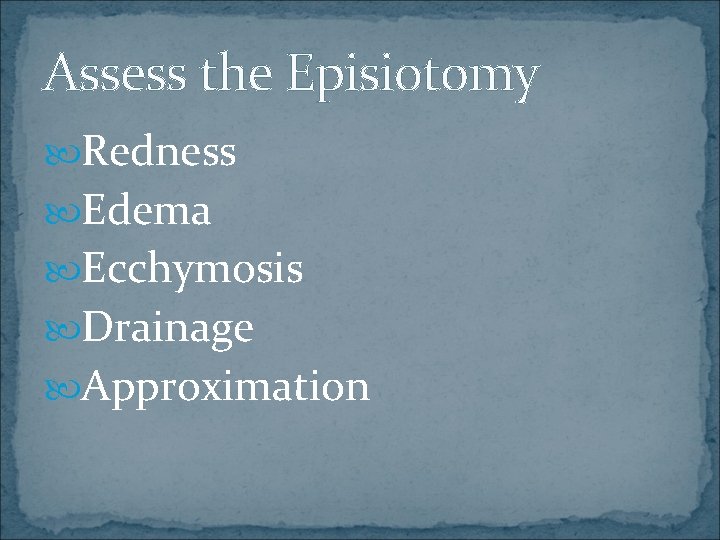 Assess the Episiotomy Redness Edema Ecchymosis Drainage Approximation 