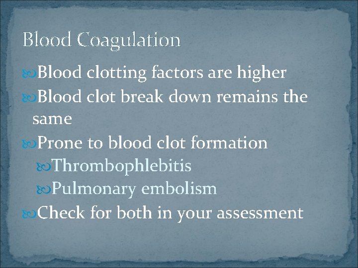 Blood Coagulation Blood clotting factors are higher Blood clot break down remains the same