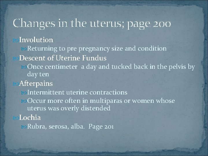 Changes in the uterus; page 200 Involution Returning to pregnancy size and condition Descent