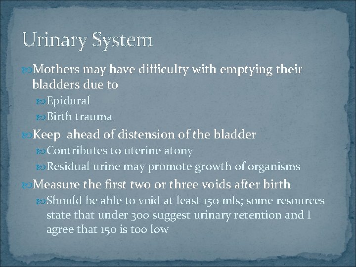 Urinary System Mothers may have difficulty with emptying their bladders due to Epidural Birth