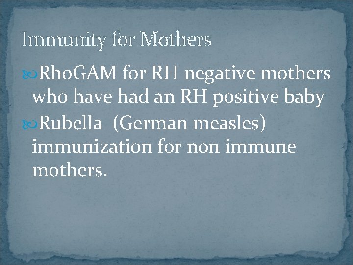 Immunity for Mothers Rho. GAM for RH negative mothers who have had an RH