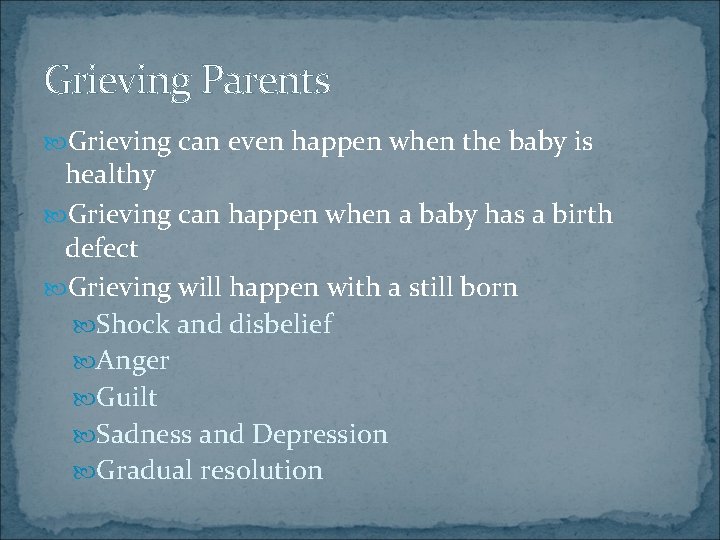 Grieving Parents Grieving can even happen when the baby is healthy Grieving can happen