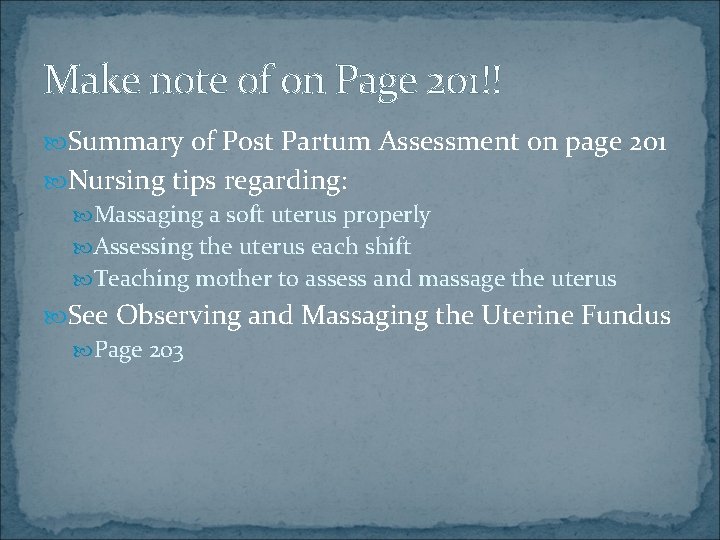 Make note of on Page 201!! Summary of Post Partum Assessment on page 201