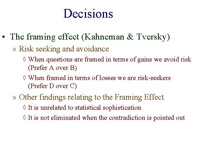 Decisions • The framing effect (Kahneman & Tversky) » Risk seeking and avoidance ◊