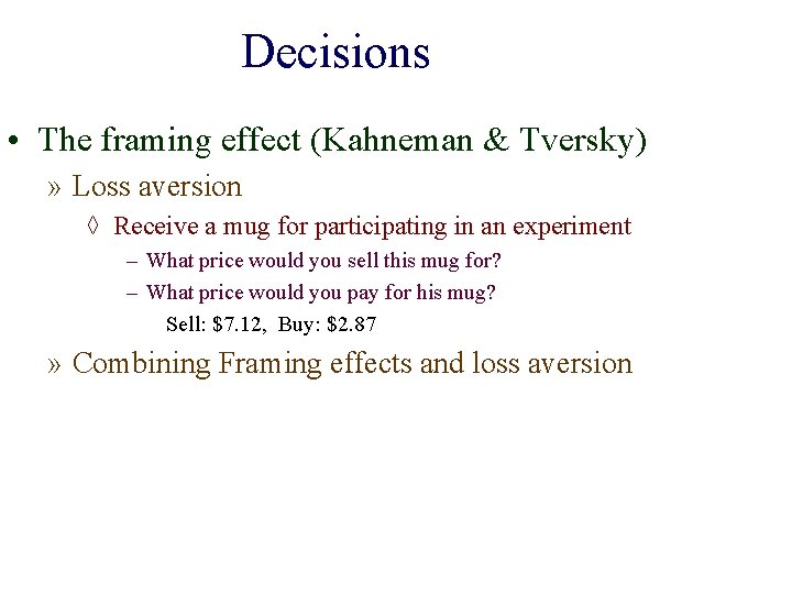 Decisions • The framing effect (Kahneman & Tversky) » Loss aversion ◊ Receive a