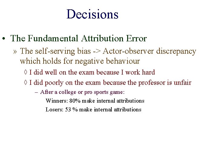 Decisions • The Fundamental Attribution Error » The self-serving bias -> Actor-observer discrepancy which