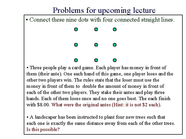 Problems for upcoming lecture • Connect these nine dots with four connected straight lines.
