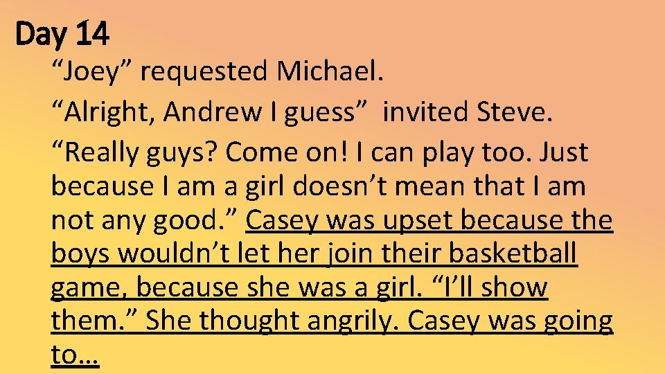 Day 14 “Joey” requested Michael. “Alright, Andrew I guess” invited Steve. “Really guys? Come